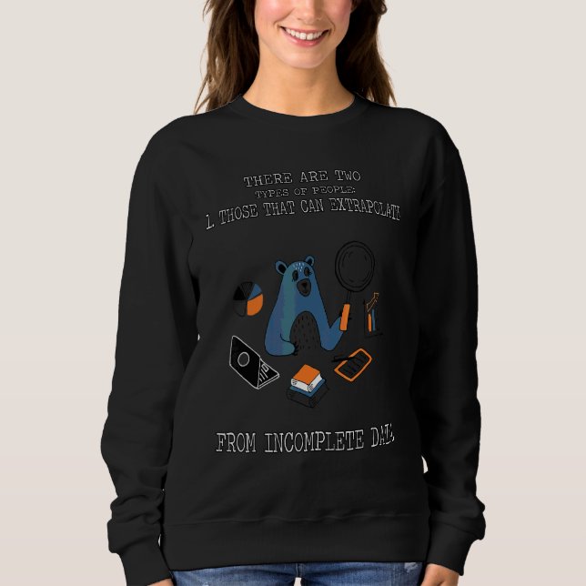 Those Who Can Extrapolate From Incomplete Data Fun Sweatshirt (Front)