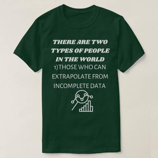 Those Who Can Extrapolate From Incomplete Data Whi T-Shirt (Design Front)