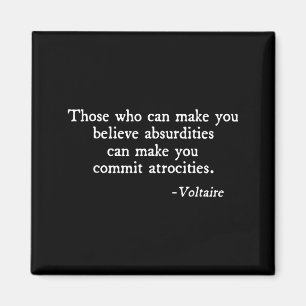 Those Who Can Make You Believe Absurdities Voltair Magnet