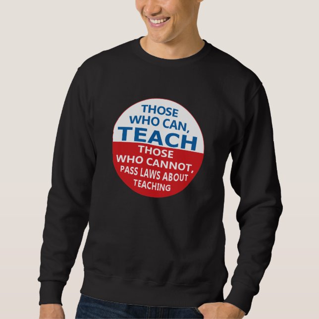 Those Who Can, Teach Adult Sweatshirt (Front)