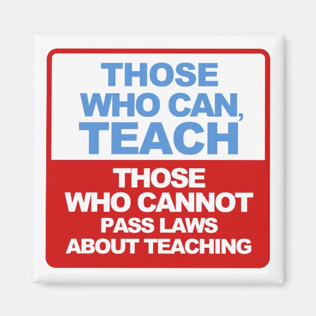 Those who can, Teach, Those who cannot pass Laws Magnet (Front)