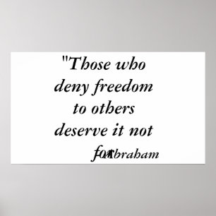 "Those who deny freedom to others deserve it no... Poster