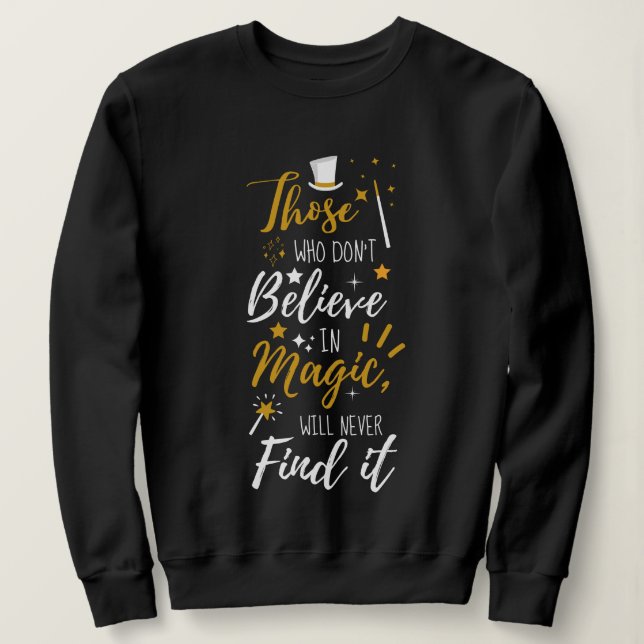 Those Who Don't Believe in Magic Quote Sweatshirt (Design Front)
