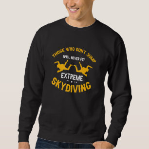 Those Who Don't Jump Will Never Fly Cool Skydiving Sweatshirt