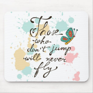Those Who Dont Jump Will Never Fly Mouse Pad