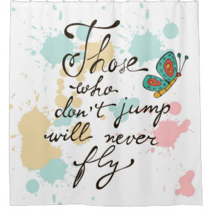 Those Who Dont Jump Will Never Fly Shower Curtain