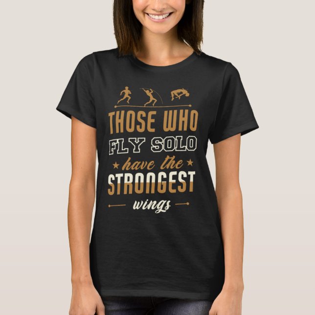 Those Who Fly Solo Have The Strongest Wings T-Shirt (Front)