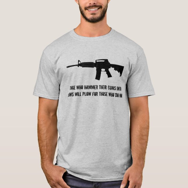 Those who hammer their guns into ploughs... T-Shirt (Front)