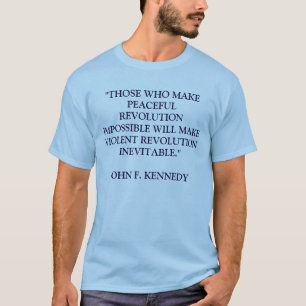 THOSE WHO MAKE PEACEFUL REVOLUTION IMPOSSIBLE W... T-Shirt