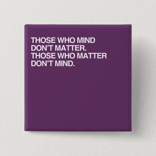 THOSE WHO MIND DON'T MATTER 15 CM SQUARE BADGE (Front)