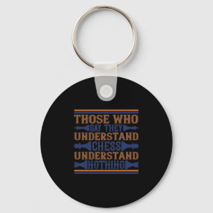 Those Who Say They Understand Chess Key Ring
