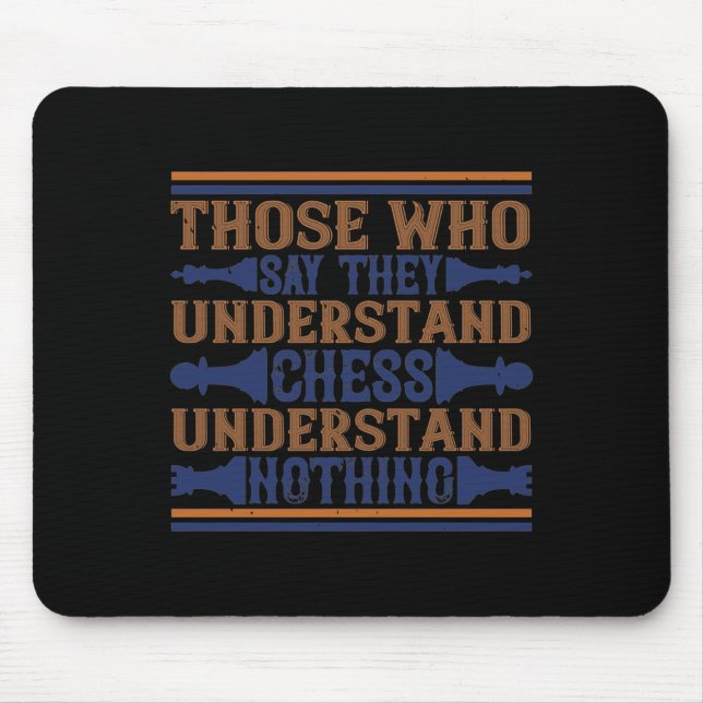 Those Who Say They Understand Chess Mouse Pad (Front)