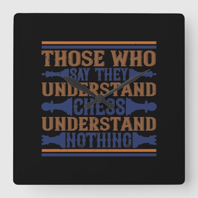 Those Who Say They Understand Chess Square Wall Clock (Front)