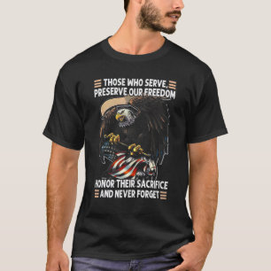 Those Who Serve Preserve Our Freedom Honour Their T-Shirt