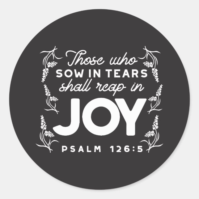Those Who Sow in Tears Shall Reap in Joy Quotes Classic Round Sticker (Front)