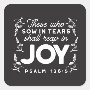 Those Who Sow in Tears Shall Reap in Joy Quotes Square Sticker