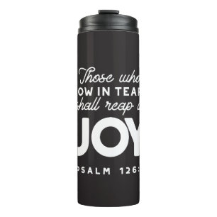 Those Who Sow in Tears Shall Reap in Joy Quotes Thermal Tumbler