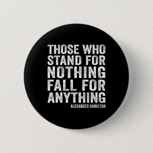 Those Who Stand For Nothing Fall For Anything Hami 6 Cm Round Badge