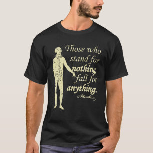 Those Who Stand For Nothing Independence Hamilton T-Shirt
