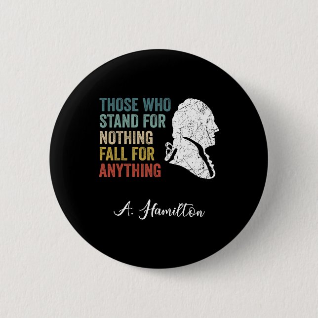 Those Who Stand Nothing Fall Anything Hamilton  6 Cm Round Badge (Front)