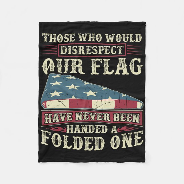 Those Who Would Disrespect Our Flag Have Never Bee Fleece Blanket (Front)