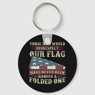 Those Who Would Disrespect Our Flag Have Never Bee Key Ring