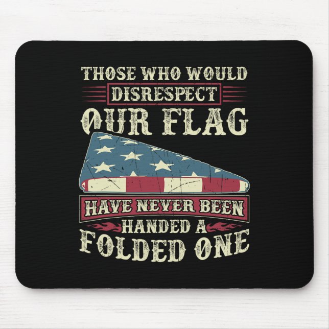 Those Who Would Disrespect Our Flag Have Never Bee Mouse Pad (Front)