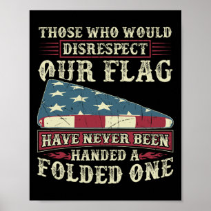 Those Who Would Disrespect Our Flag Have Never Bee Poster