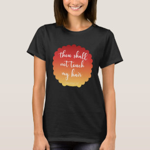 Thou Shall Not Touch My Hair Curlations 247 T-Shirt