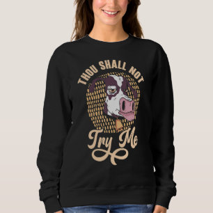 Thou Shall Not Try Me Cow Rancher Agriculture Farm Sweatshirt