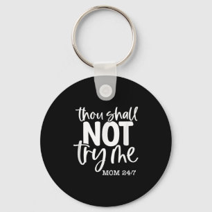 Thou Shall Not Try Me, Mom 24_7, Funny, Jokes, Sar Key Ring