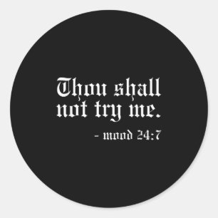 Thou Shall Not Try Me - Mood 24_7 Funny Oldschool  Classic Round Sticker