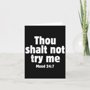 Thou Shall Not Try Me Mood 24 7 Funny Quote Old En Card