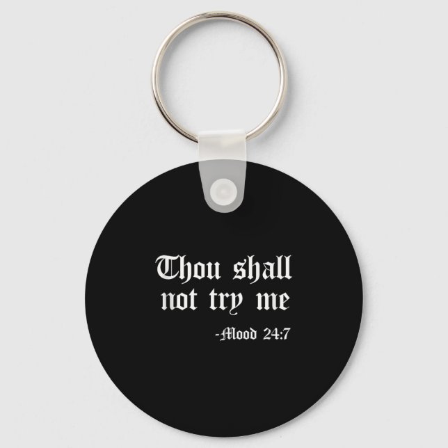 Thou Shall Not Try Me Mood 24 7 Funny Quote Old En Key Ring (Front)