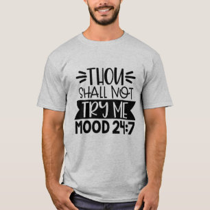 Thou Shall Not Try Me, Mood 24:7, Funny Sarcastic T-Shirt