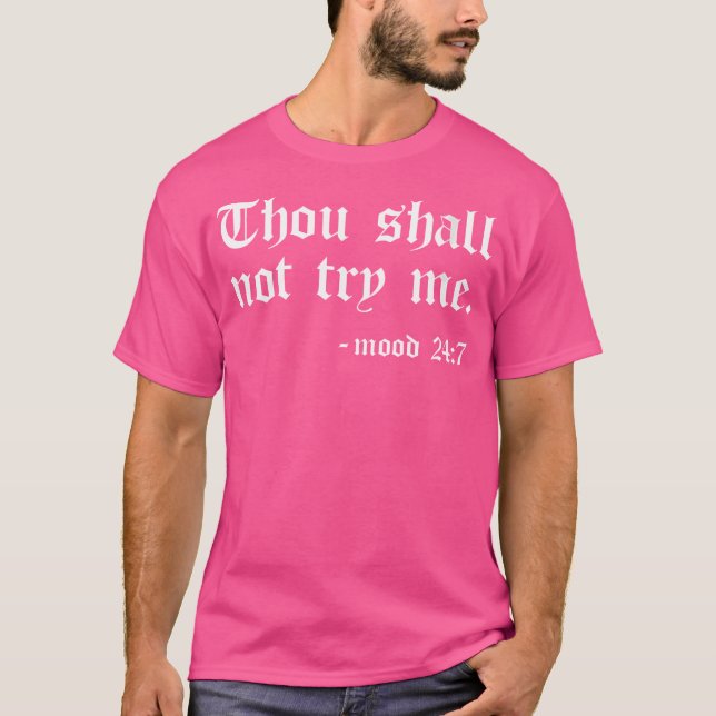 Thou Shall Not Try Me Mood 24 7 T-Shirt (Front)
