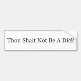 Thou Shalt Not Be A Dick Bumper Sticker