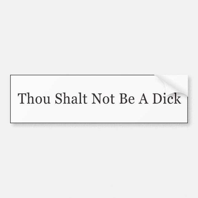 Thou Shalt Not Be A Dick Bumper Sticker (Front)