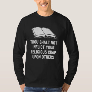 Thou Shalt Not Inflict Your Religious Crap Upon Ot T-Shirt
