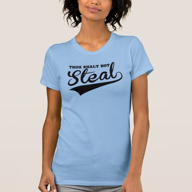 Thou Shalt Not Steal, Except in Softball T-Shirt (Front)