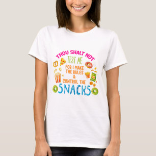 Thou Shalt Not Test Me For I Make The Rules  T-Shirt