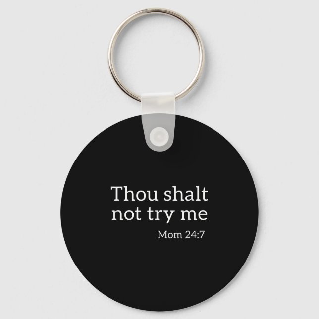 Thou Shalt Not Try Me Funny Mom 24_7 Bible Quote  Key Ring (Front)