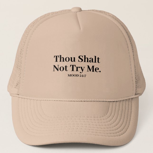 Thou Shalt Not Try Me Mood 24:7 Funny Saying Trucker Hat (Front)
