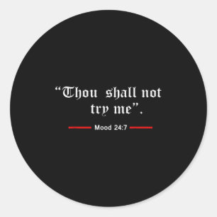 Thou Shalt Not Try Me Mood 24 7 Women Classic Round Sticker
