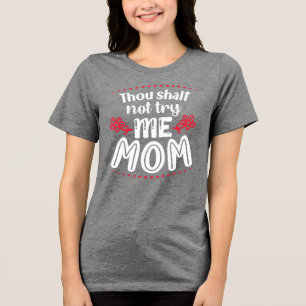 Thou Shalt Not Try Me, Mum  Tri-Blend Shirt
