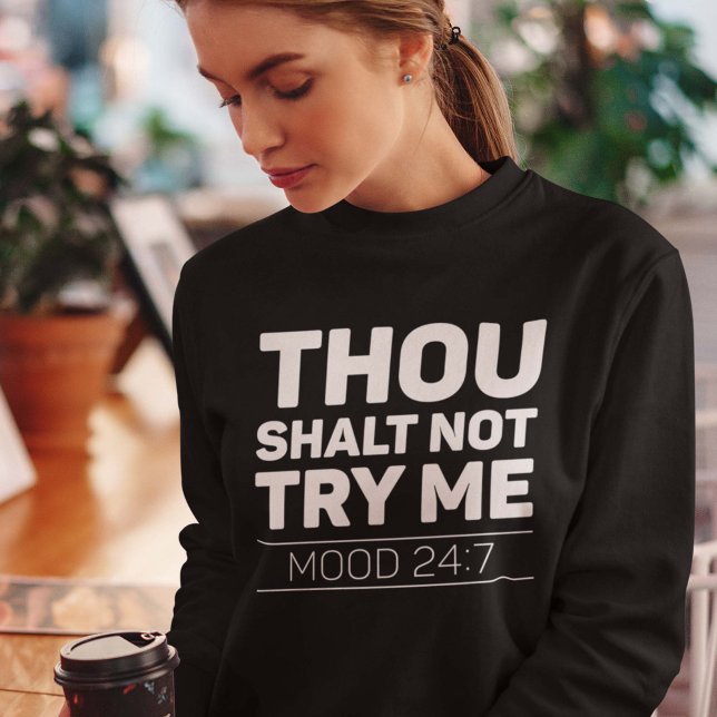Thou Shalt Not Try Me Sweatshirt (thou shalt not try me mood 24:7 women's sweatshirt)