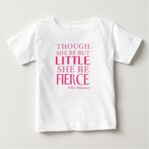 Though She Be But Little She Be Fierce Baby T-Shirt