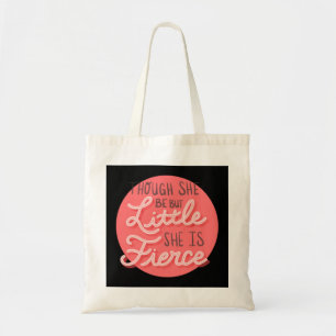 Though She Be But Little She Is Fierce 73 Tote Bag