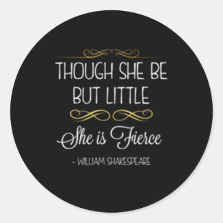 Though She Be But Little She Is Fierce Classic Round Sticker