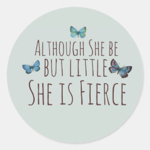 Though she be but little she is fierce classic round sticker